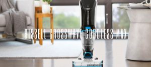 Bissell Crosswave Cordless Max Review 2021