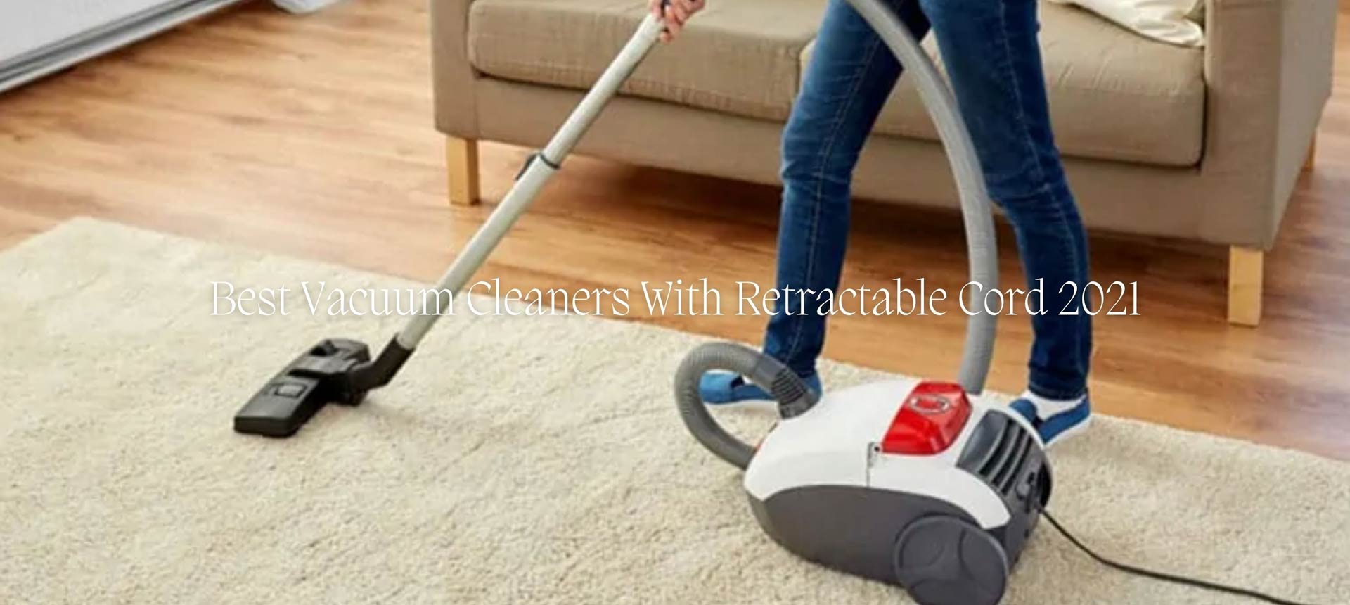 Best Vacuum Cleaners With Retractable Cord 2021